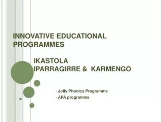 INNOVATIVE EDUCATIONAL PROGRAMMES IKASTOLA IPARRAGIRRE &amp; KARMENGO