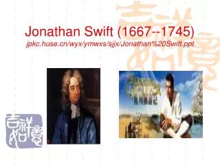 Jonathan Swift (1667--1745) jpkc.huse.cn/wyx/ymwxs/sjjx/Jonathan%20Swift.ppt