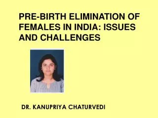 PRE-BIRTH ELIMINATION OF FEMALES IN INDIA: I SSUES AND CHALLENGES