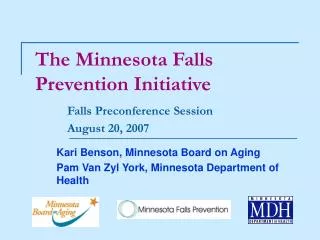 The Minnesota Falls Prevention Initiative Falls Preconference Session 	August 20, 2007