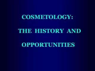 COSMETOLOGY: THE HISTORY AND OPPORTUNITIES