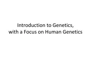 Introduction to Genetics, with a Focus on Human Genetics