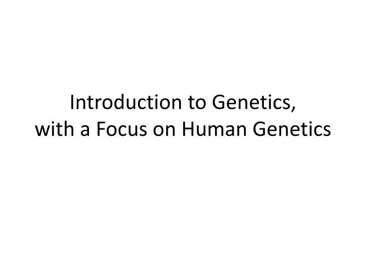 introduction to genetics with a focus on human genetics
