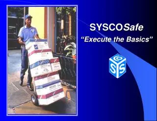 SYSCO Safe “Execute the Basics”