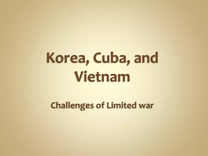 korea cuba and vietnam challenges of limited war