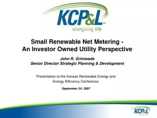 Small Renewable Net Metering - An Investor Owned Utility Perspective John R. Grimwade Senior Director Strategic Planning