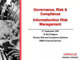 11 th September 2007 Dr Neil Dodgson Director Risk and Compliance Solutions EMEA Financial Services