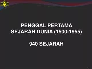 PENGGAL PERTAMA SEJARAH DUNIA (1500-1955) 940 SEJARAH