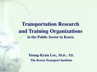 Transportation Research and Training Organizations in the Public Sector in Korea