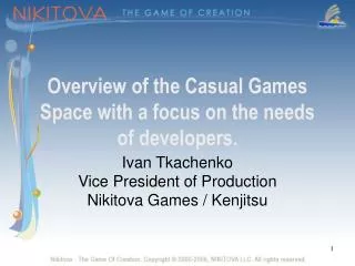 Overview of the Casual Games Space with a focus on the needs of developers.