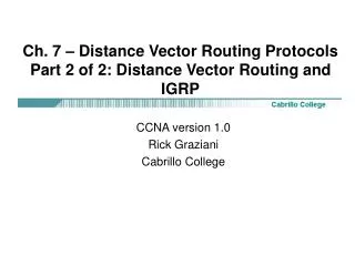 Ch. 7 – Distance Vector Routing Protocols Part 2 of 2: Distance Vector Routing and IGRP