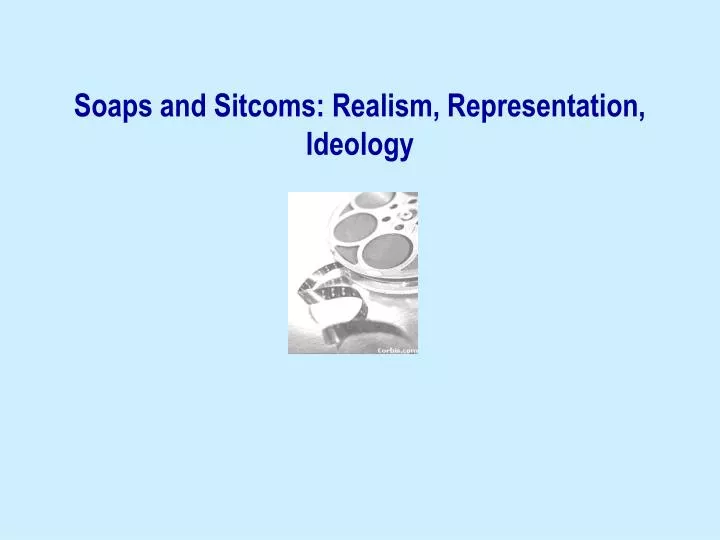 soaps and sitcoms realism representation ideology