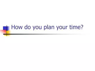 How do you plan your time?