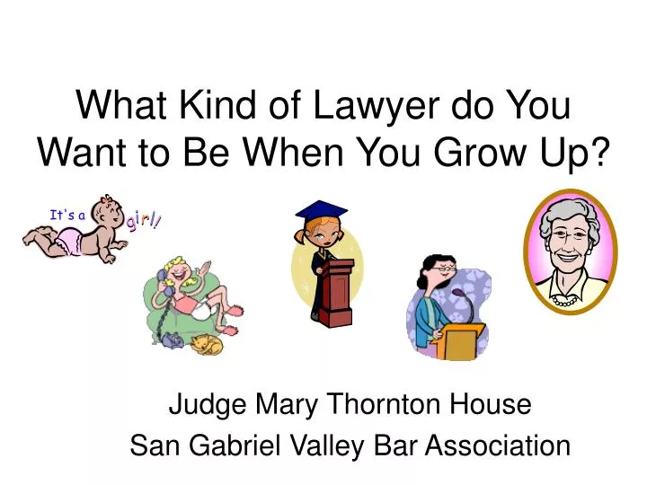 what kind of lawyer do you want to be when you grow up