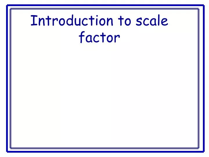 introduction to scale factor