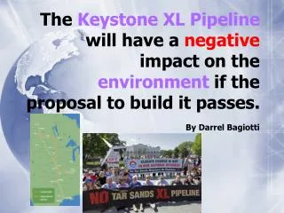 The Keystone XL Pipeline will have a negative impact on the environment if the proposal to build it passes.