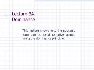 Lecture 3A Dominance