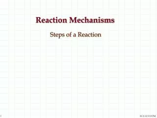 Reaction Mechanisms Steps of a Reaction