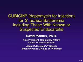 CUBICIN ® (daptomycin for injection) for S. aureus Bacteremia Including Those With Known or Suspected Endocarditis