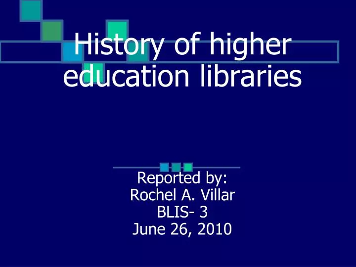 history of higher education libraries reported by rochel a villar blis 3 june 26 2010