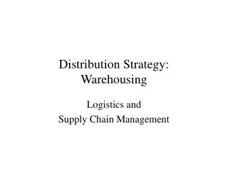 Distribution Strategy: Warehousing