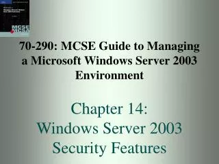 70-290: MCSE Guide to Managing a Microsoft Windows Server 2003 Environment Chapter 14: Windows Server 2003 Security Feat
