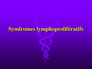 syndromes lymphoprolif ratifs