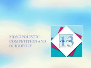 MONOPOLISTIC COMPETITION AND OLIGOPOLY