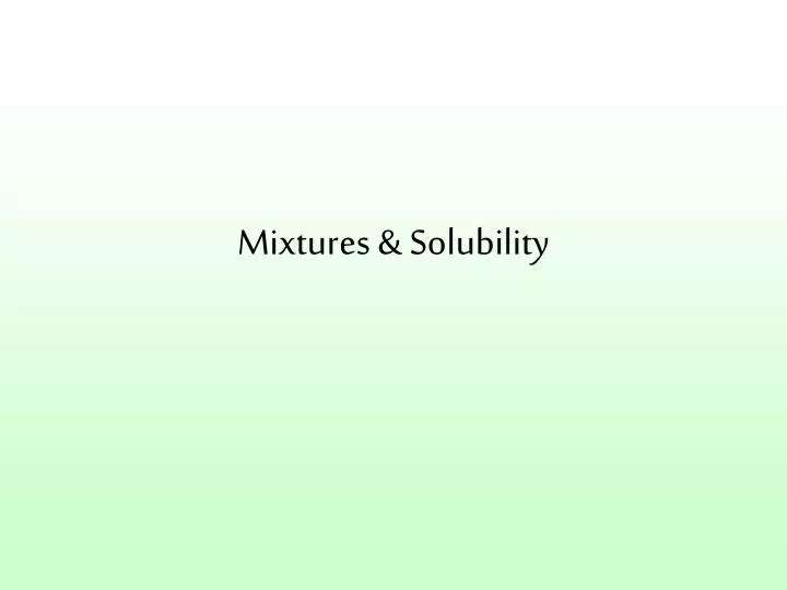 mixtures solubility