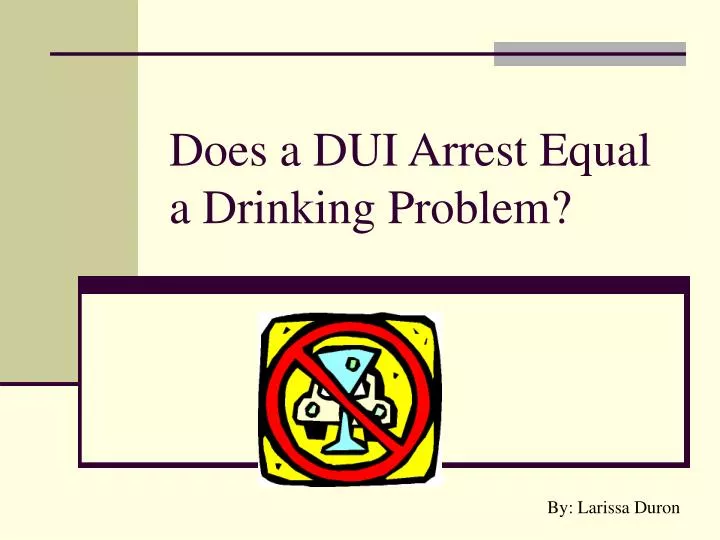 does a dui arrest equal a drinking problem