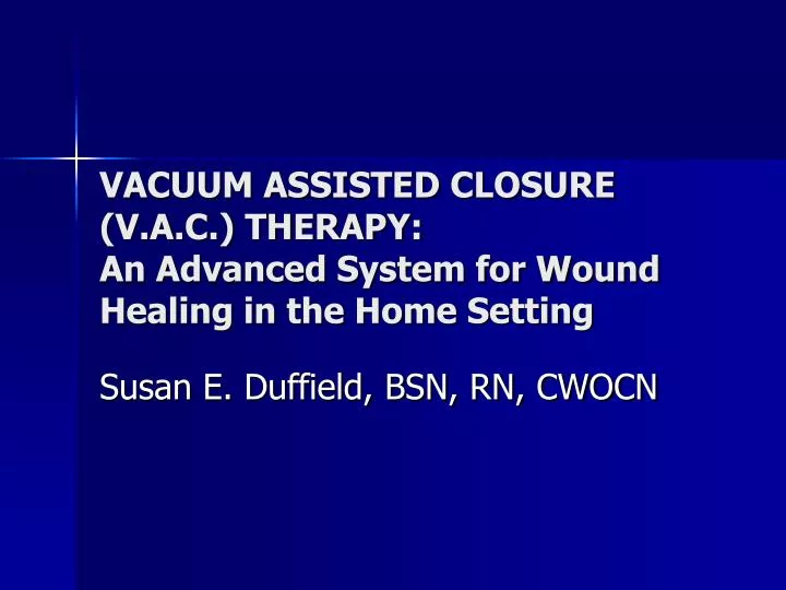 vacuum assisted closure v a c therapy an advanced system for wound healing in the home setting