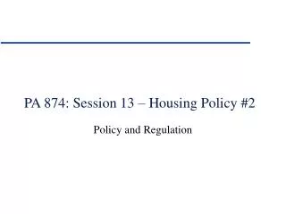 PA 874: Session 13 – Housing Policy #2