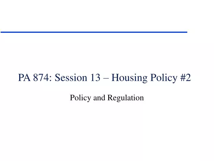 pa 874 session 13 housing policy 2
