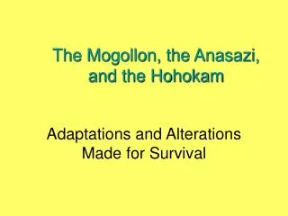 The Mogollon, the Anasazi, and the Hohokam