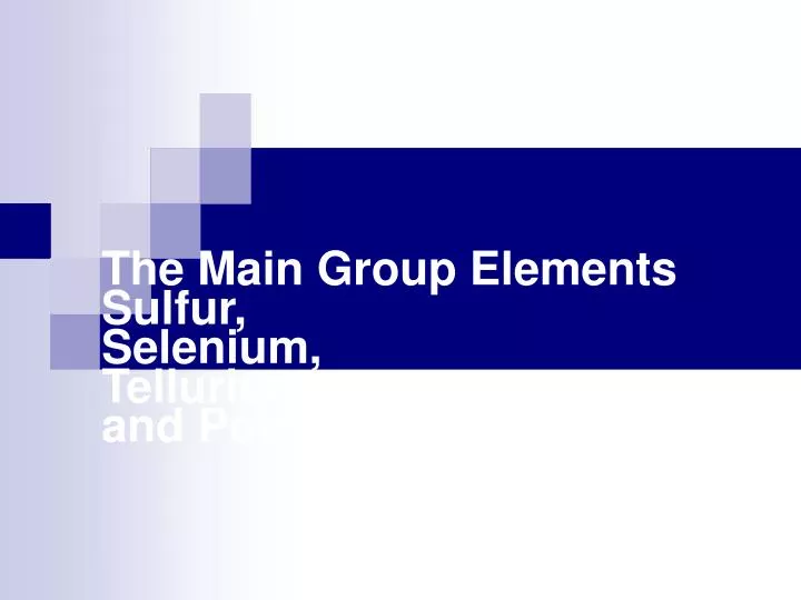 the main group elements sulfur selenium tellurium and polotinum