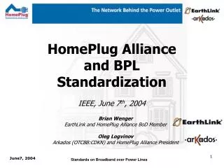 HomePlug Alliance and BPL Standardization IEEE, June 7 th , 2004
