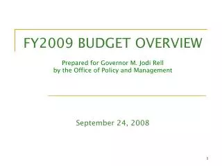 FY2009 BUDGET OVERVIEW Prepared for Governor M. Jodi Rell by the Office of Policy and Management