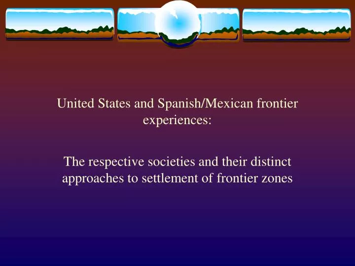 united states and spanish mexican frontier experiences