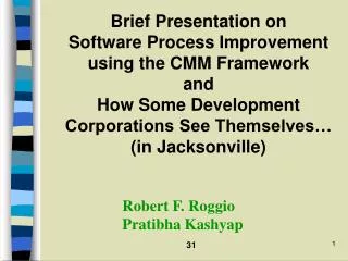 Brief Presentation on Software Process Improvement using the CMM Framework and How Some Development Corporations See Th