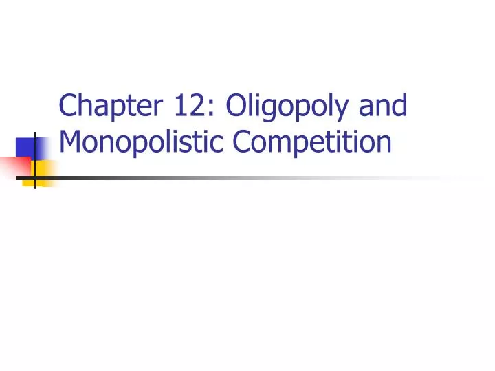 chapter 12 oligopoly and monopolistic competition