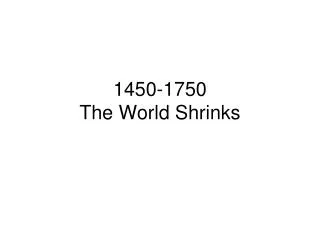 1450-1750 The World Shrinks
