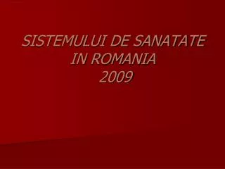 SISTEMULUI DE SANATATE IN ROMANIA 2009