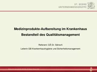Medizinprodukte-Aufbereitung im Krankenhaus Bestandteil des Qualitätsmanagement Referent: OÄ Dr. Görisch