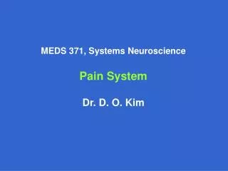 MEDS 371, Systems Neuroscience Pain System Dr. D. O. Kim