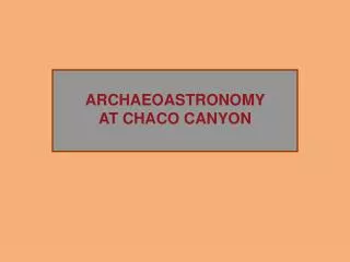 ARCHAEOASTRONOMY AT CHACO CANYON