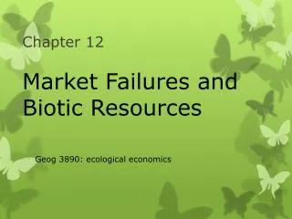 Chapter 12 Market Failures and Biotic Resources