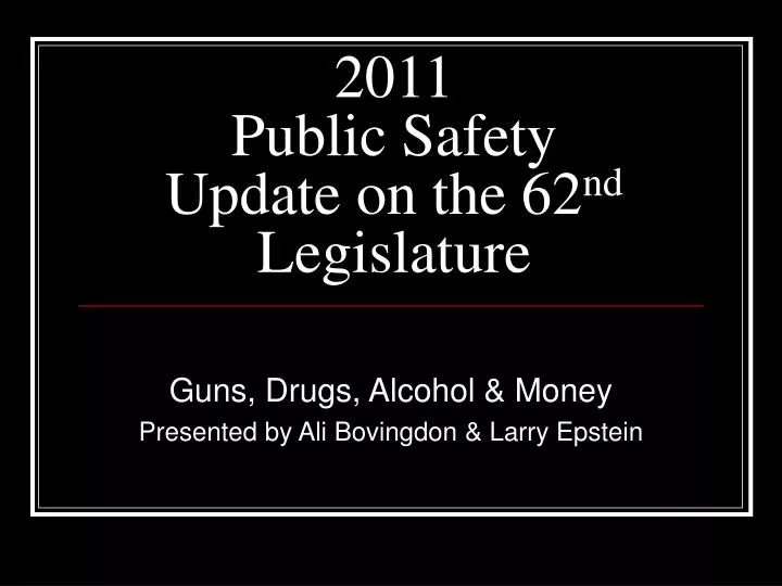 2011 public safety update on the 62 nd legislature