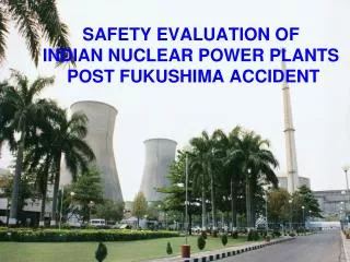 SAFETY EVALUATION OF INDIAN NUCLEAR POWER PLANTS POST FUKUSHIMA ACCIDENT