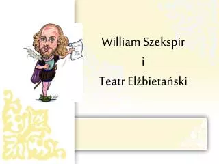 William Szekspir i Teatr Elżbietański