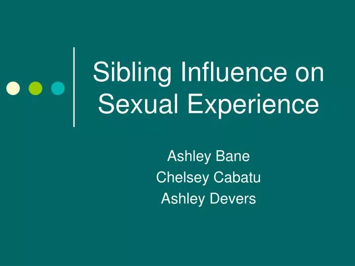 PPT - Sibling Influence On Sexual Experience PowerPoint Presentation ...